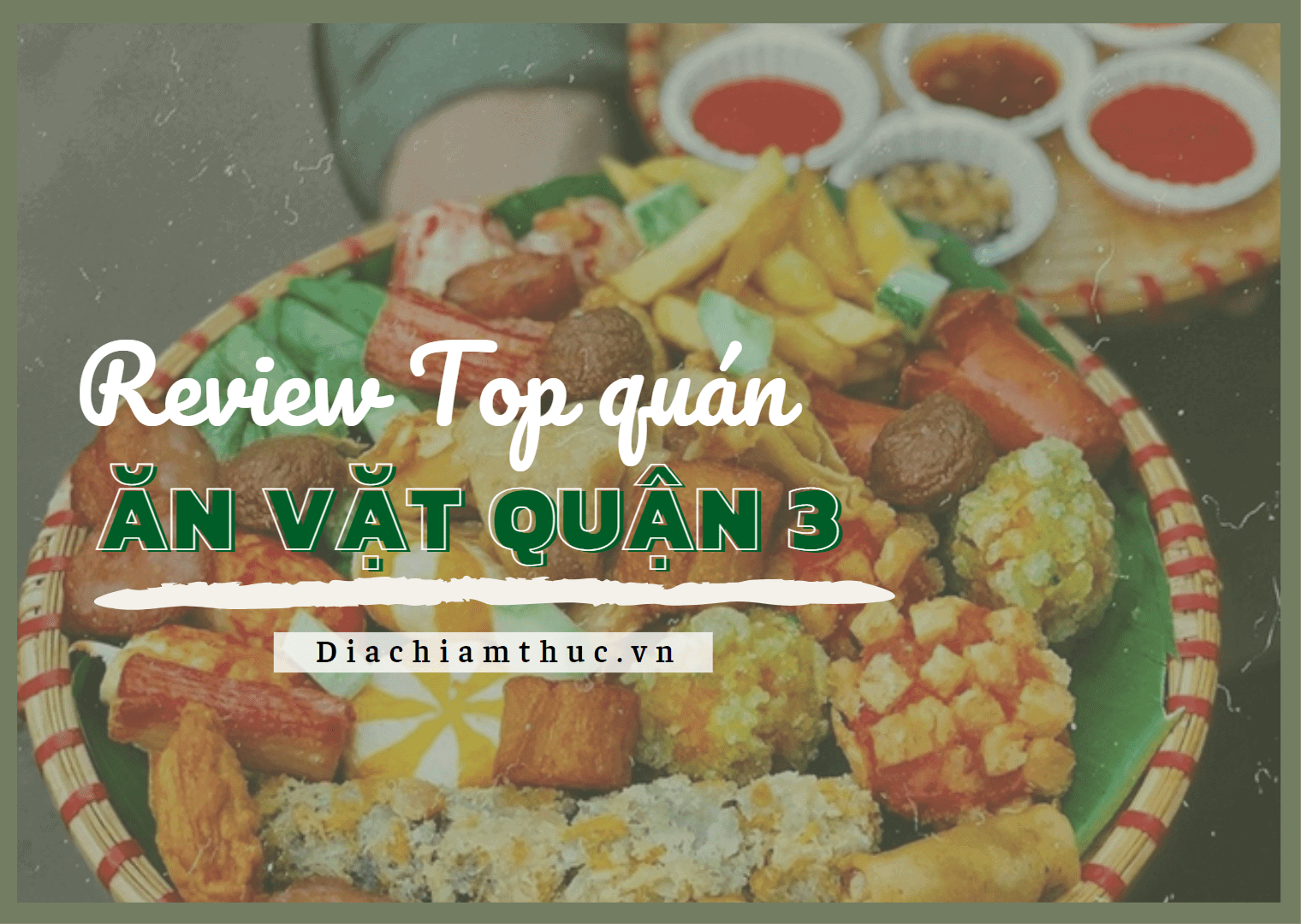 GỢI Ý Top #16 quán ăn vặt Quận 3 giá rẻ mà lại NGON QUÁ XÁ!