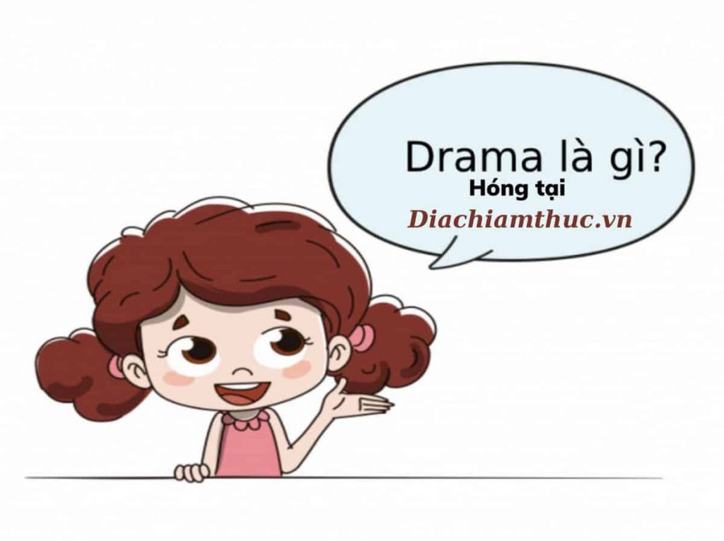 Drama là gì? Những ý nghĩa của Drama MXH hiện nay