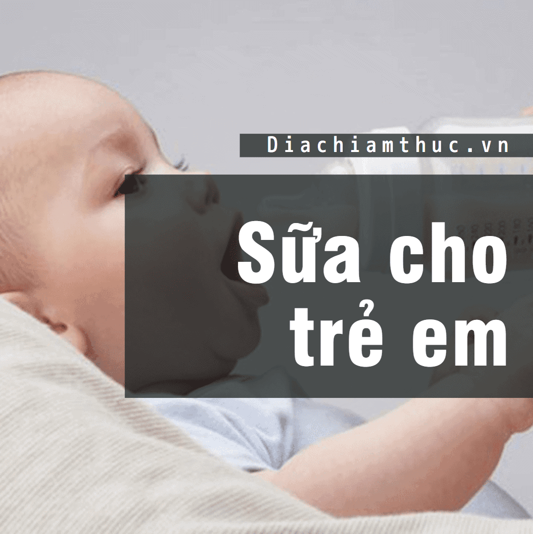 Top 12 loại sữa cho trẻ em được tin dùng nhất HIỆN NAY