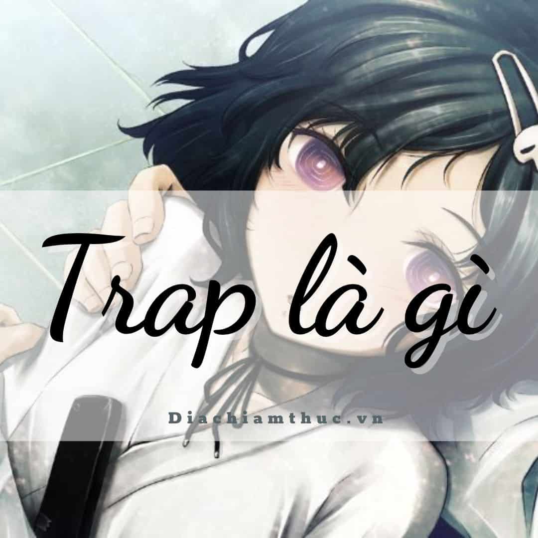 Trap là gì? Trap Girl, Trap Boy trên Facebook, Tinder, Ins