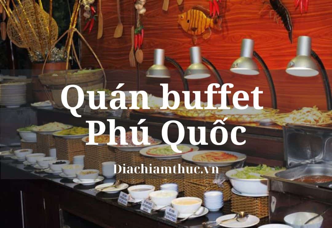 Nhà hàng buffet hải sản Phú Quốc giá rẻ nào có đánh giá tốt nhất?