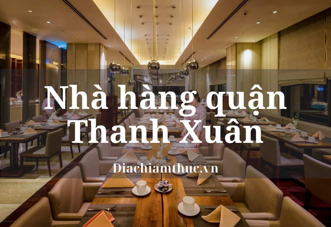 Điểm mặt Top 21 Nhà hàng quận Thanh Xuân ngon có tiếng