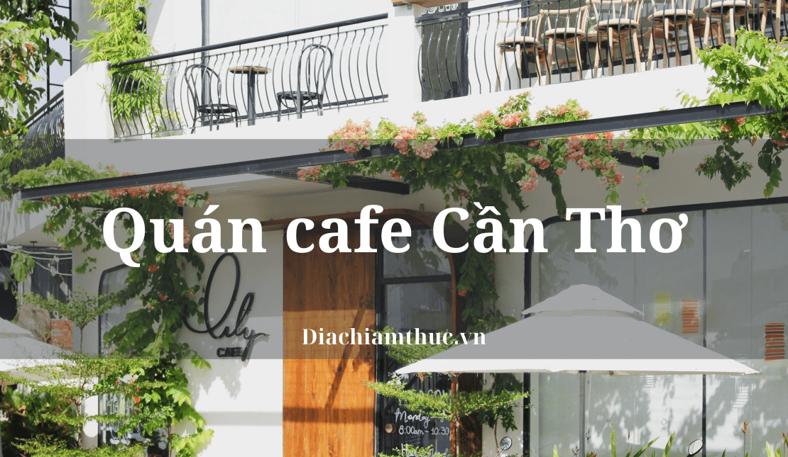 Check In Top 10 Quán Cafe Cần Thơ View Siêu Chill Tha Hồ Sống Ảo